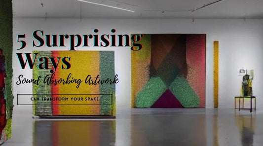 5 Surprising Ways Sound Absorbing Art Can Transform Your Space
